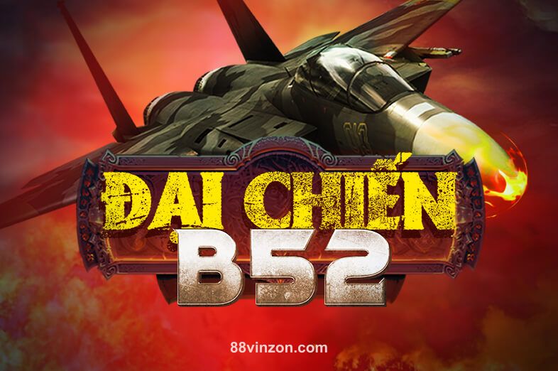 Đại Chiến B52 tại 88vinzon